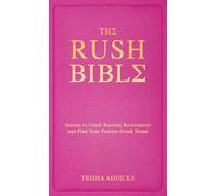 The Rush Bible: Every Top Secret Thing You Need to Know to Crush Sorority Rush-- And Find Your Forever Greek Home