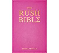 The Rush Bible: Every Top Secret Thing You Need to Know to Crush Sorority Rush-- And Find Your Forever Greek Home