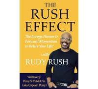 THE RUSH EFFECT: The Energy, Humor & Forward Momentum to Better Your Life!: 1