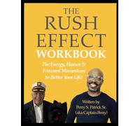 THE RUSH EFFECT: TRAINING WORKBOOK: The Energy, Humor, & Forward Momentum to Better Your Life!