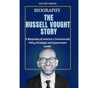THE RUSSELL VOUGHT STORY: A Biography of America’s Controversial Policy Strategist and Government Leader