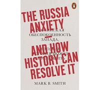 The Russia Anxiety by Smith & Mark B.