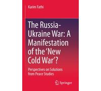 The Russia-Ukraine War: A Manifestation of the ‘New Cold War’? : Perspectives on Solutions from Peace Studies