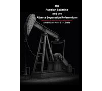 The Russian Ballerina and the Alberta Separation Referendum: Anerica's first 51st State