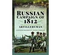 The Russian Campaign of 1812: The Memoirs of a Russian Artilleryman