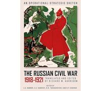 The Russian Civil War, 1918-1921: An Operational-Strategic Sketch of the Red Army's Combat Operations