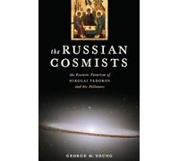 The Russian Cosmists: The Esoteric Futurism of Nikolai Fedorov and His Followers