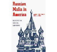 The Russian Mafia in America: Immigration, Culture and Crime