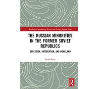 The Russian Minorities in the Former Soviet Republics: Secession, Integration, and Homeland