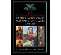 The Russian Officer Corps of the Revolutionary and Napoleonic Wars: 1792-1815