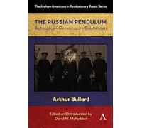 The Russian Pendulum: Autocracy-Democracy-Bolshevism: 1 (Anthem Americans in Revolutionary Russia, 1)