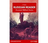 The Russian Reader: 21 Essential Bible Stories: An Interlinear Word-by-Word Translation, Learn Russian Naturally, Read Without a Dictionary, and Build Essential Vocabulary & Grammar