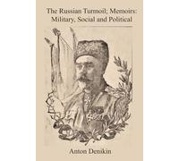The Russian Turmoil; Memoirs: Military, Social, and Political