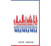 The Russian Understanding of War: Blurring the Lines between War and Peace