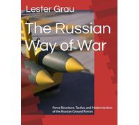 The Russian Way of War: Force Structure, Tactics, and Modernization of the Russian Ground Forces