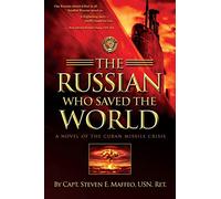 The Russian Who Saved the World: A Novel of the Cuban Missile Crisis