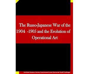 The Russo-Japanese War of the 1904-1905 and the Evolution of Operational Art