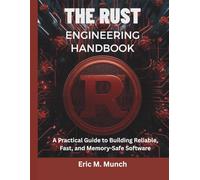 The Rust Engineering Handbook: A Practical Guide to Building Reliable, Fast, and Memory-Safe Software: 5 (programming, embedded systems, tech)