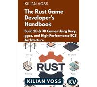 The Rust Game Developer’s Handbook: Build 2D & 3D Games Using Bevy, ggez, and High-Performance ECS Architecture