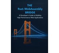 The Rust- WebAssembly Bridge: A Developer's Guide to Building High-Performance Web Applications