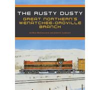 The Rusty Dusty: Great Northern's Wenatchee-Oroville Branch