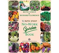 The Ruth Stout No-Work Garden Book: Secrets of the Famous Year Round Mulch Method: 1 (Mulch Queen)