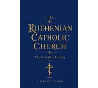 The Ruthenian Cathloic Church: The Complete History