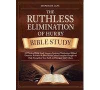 The Ruthless Elimination of Hurry Bible Study: 52 Weeks of Bible Study Lessons, Scripture Meditation, Biblical Doctrine Activities & John Mark Comer ... Your Faith and Navigate Life’s Chaos