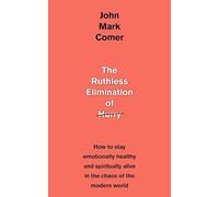The Ruthless Elimination of Hurry: How to stay emotionally healthy and spiritua