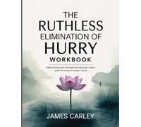 The Ruthless Elimination Of Hurry Workbook: Maintaining inner strength and spiritual vitality amid the noise of today's world