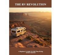 The Rv Revolution: A Beginner'S Guide To Full-Time Rving Across America