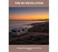 The Rv Revolution: A Budget-Friendly Guide To Full-Time Travel