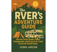 The RVer’s Adventure Guide: Discover Scenic Roads, Hidden Campgrounds, and Stress-Free Travel Across the United State