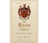 The Ryan Family Legacy: From Ireland to America (Irish Genealogy Series)