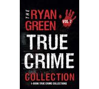 The Ryan Green True Crime Collection: Volume 7 (4-Book True Crime Collections)