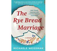 The Rye Bread Marriage: How I Found Happiness with a Partner I’ll Never Understand