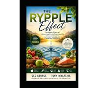 The Rypple Effect: How Small Daily Food Choices Create Lifelong Health, Energy, and Happiness
