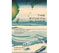 The Ryukyu Islands : A New History from the Stone Age to the Present