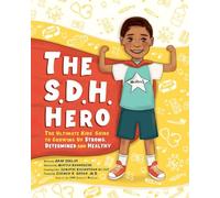 The S.D.H. Hero- The Ultimate Kids' Guide to Growing Up Strong, Determined and Healthy