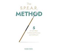 The S.P.E.A.R. Method: 5 Simple Steps to Balanced Success and Fulfillment