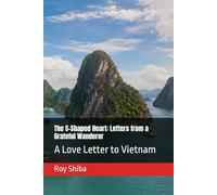 The S-Shaped Heart: Letters from a Grateful Wanderer: A Love Letter to Vietnam (Letters from a Wandering Heart)