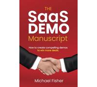 The SaaS Demo Manuscript: How to create compelling demos to win more deals