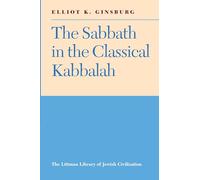 The Sabbath in the Classical Kabbalah – With a New Introduction – Oxford University Press