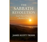 The Sabbath Revolution: God’s Day of Rest in a Restless World