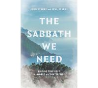 The Sabbath We Need: Finding True Rest in a World of Counterfeits