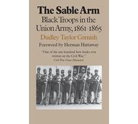 The Sable Arm: Black Troops in the Union Army, 1861-65 (Modern War Studies)