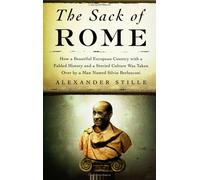 The Sack of Rome: How a Beautiful European Country With a Fabled History And a Storied Culture Was Taken Over By A Man Named Silvio Berlusconi