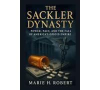 The Sackler Dynasty: Power, Pain and the Fall of America's Opioid Empire