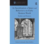 The Sacralization of Space and Behavior in the Early Modern World : Studies and Sources