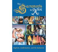 The Sacraments in Action: Baptism, Confirmation, and the Eucharist